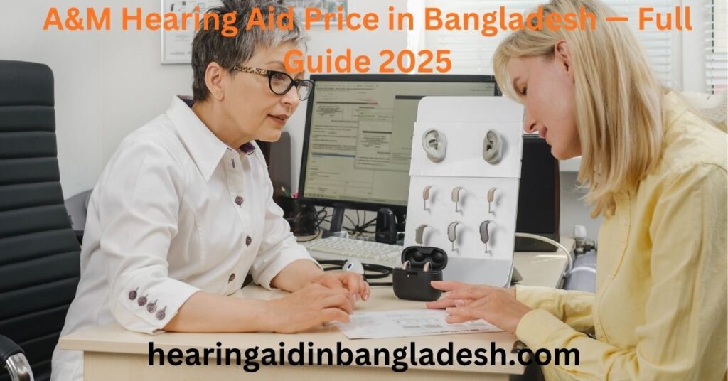 A&M Hearing Aid Price in Bangladesh — Full Guide 2025